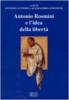 Antonio Rosmini e l'idea della libert. Atti del 7 Convegno di studi rosminiani (Rovereto 8-10 marzo 1999)