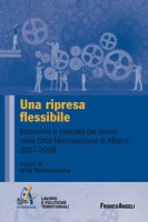 Una ripresa flessibile. Economia e mercato del lavoro nella Citt Metropolitana di Milano 2017-2018