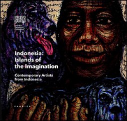 Copertina di 'Indonesian islands of the imagination. Contemporary artists from Indonesia. Ediz. multilingue'