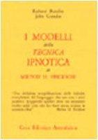 I modelli della tecnica ipnotica di Milton H. Erickson - Bandler Richard,  Grinder John