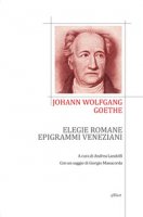 Elegie romane ed epigrammi veneziani. Testo tedesco a fronte - Goethe Johann Wolfgang