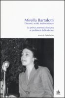 Discorsi, scritti, testimonianze. La prima assessora italiana ai problemi delle donne - Bartolotti Mirella
