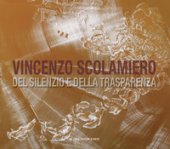 Vincenzo Scolamiero. Del silenzio e della trasparenza. Ediz. italiana e inglese