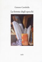 La foresta degli specchi - Carnibella Gaetano