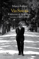 Via Savoia. Il labirinto di Aldo Moro - Marco Follini
