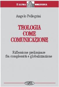 Copertina di 'Teologia come comunicazione. Riflessione preliminare fra complessità e globalizzazione'