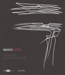 Copertina di 'Maxxi Arte. Catalogo delle collezioni. Ediz. a colori'