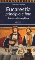 Eucaristia principio e fine - Francesco Peyron