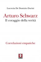 Arturo Schwarz. Il coraggio della verit - Lucrezia De Domizio Durini