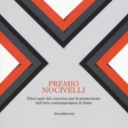 Copertina di 'Premio Nocivelli. Dieci anni del concorso per la promozione dell'arte contemporanea in Italia. Catalogo della mostra (Brescia, 6-22 aprile 2018). Ediz. a colori'