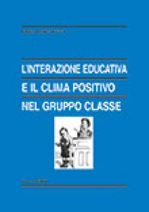 Copertina di 'L' interazione educativa e il clima positivo nel gruppo classe'