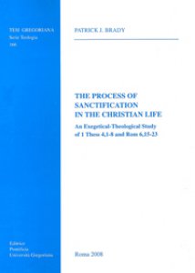 Copertina di 'The process of sanctification in the christian life. An exegetical-theological study of 1 Thess 4,1-8 and Rom 6,15-23'