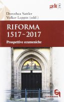 Riforma 1517-2017 - Dorothea Sattler, Volker Leppin