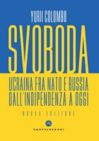 Svoboda. Ucraina fra NATO e Russia dall'indipendenza a oggi - Colombo Yurii
