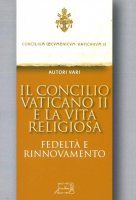 Il Concilio Vaticano II e la vita religiosa - AA. VV.