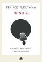 Identit. La ricerca della dignit e i nuovi populismi - Fukuyama Francis