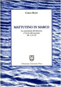 Copertina di 'Mattutino in Marco. La costruzione del discorso e l'avvio del racconto (Mc. 1, 21-45)'