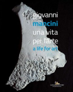 Copertina di 'Giovanni Mancini. Una vita per l'arte-A life for art. Ediz. a colori'