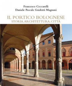 Copertina di 'Il portico bolognese storia, architettura, citt'
