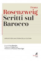 Scritti sul Barocco. Appunti per una storia della cultura - Franz Rosenzweig