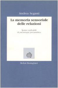 Copertina di 'La memoria sensoriale delle relazioni. Ipotesi verificabili di psicoterapia psicoanalitica'