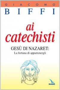 Copertina di 'Ai catechisti. Ges di Nazaret: la fortuna di appartenergli'