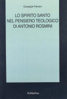 Lo Spirito Santo nel pensiero teologico di Antonio Rosmini - Ferraro Giuseppe