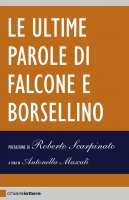 Le ultime parole di Falcone e Borsellino - FALCONE GIOVANNI,  BORSELLINO PAOLO