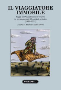 Copertina di 'Il viaggiatore immobile. Saggi per Gianfranco de Turris in occasione dei 60 anni di attivit (1961-2021)'