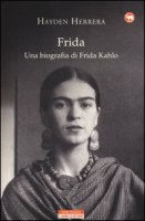 Frida. Una biografia di Frida Kahlo - Herrera Hayden
