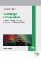 Co-sviluppo e integrazione. Le associazioni ghanesi in Italia e nel Regno Unito - Francesco Marini