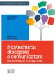 Il catechista: discepolo e comunicatore - Salvatore Soreca
