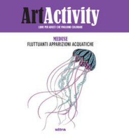 Copertina di 'Art activity. Meduse. Fluttuanti apparizioni acquatiche'