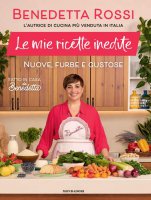 Le mie ricette inedite - Benedetta Rossi