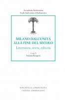 Milano dall'unità alla fine del secolo. Letteratura, storia, editoria.