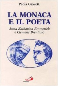 Copertina di 'La monaca e il poeta. Storia dell'incontro tra Anna Katharina Emmerick monaca stigmatizzata e Clemens Brentano...'