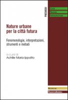Nature urbane per la citt futura. Fenomenologie, interpretazioni, strumenti e metodi
