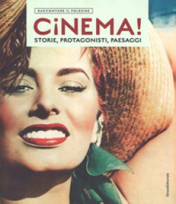 Copertina di 'Cinema! Storie, protagonisti, paesaggi. Raccontare il Polesine. Catalogo della mostra (Rovigo, 24 marzo-1 luglio 2018). Ediz. illustrata'