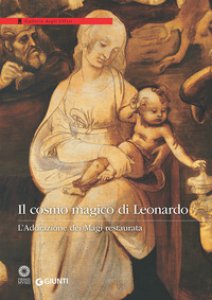Copertina di 'Il cosmo magico di Leonardo. L'Adorazione dei Magi restaurata. Ediz. illustrata'