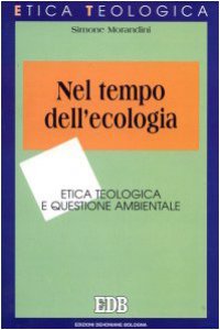 Copertina di 'Nel tempo dell'ecologia. Etica teologica e questione ambientale'