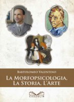 La morfopsicologia, la storia, l'arte - Valentino Bartolomeo