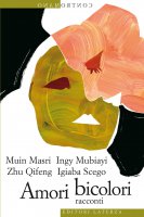 Amori bicolori - Igiaba Scego, Ingy Mubiayi, Muin Masri, Zhu Qifeng