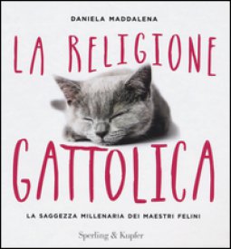 Copertina di 'La religione gattolica. La saggezza millenaria dei maestri felini'