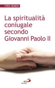Copertina di 'La spiritualità coniugale secondo Giovanni Paolo II'
