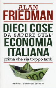 Copertina di 'Dieci cose da sapere sull'economia italiana prima che sia troppo tardi'