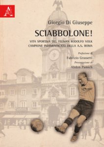 Copertina di 'Sciabbolone! Vita sportiva del fiuman Rodolfo Volk, campione indimenticato della A.S. Roma'