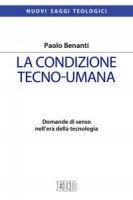La condizione tecno-umana - Paolo Benanti