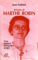 Ritratto di Marthe Robin. Una mistica del nostro tempo - Guitton Jean