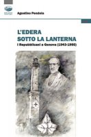 L' edera sotto la lanterna. I Repubblicani a Genova (1943-1995) - Pendola Agostino