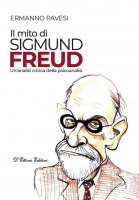 Il  mito di Sigmund Freud - Ermanno Pavesi